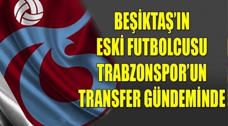 Beikta'n Eski Futbolcusu Trabzonspor'un Transfer Gndeminde