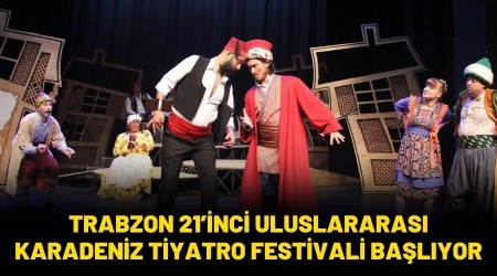 Devlet Tiyatrolar, Trabzon 21inci Uluslararas Karadeniz Tiyatro Festivali Balyor