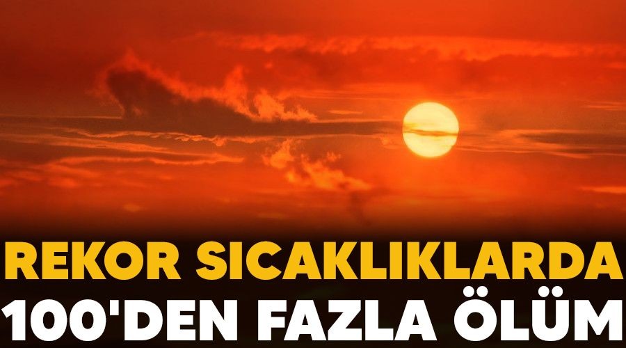 Rekor scaklklarda 100'den fazla lm