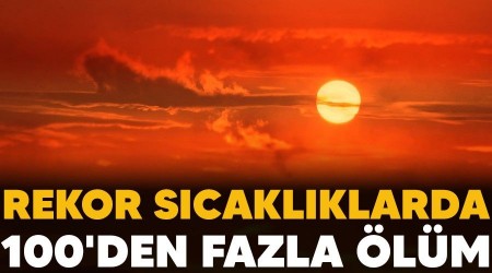 Rekor scaklklarda 100'den fazla lm
