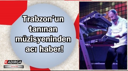 Trabzon'un tannan mzisyeninden ac haber!