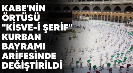 Kabe'nin rts "Kisve-i erif" Kurban Bayram arifesinde deitirildi