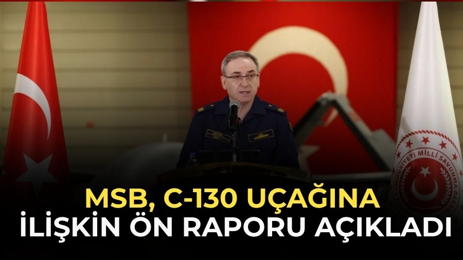 MSB, C-130 u�a��na ili�kin �n raporu a��klad�