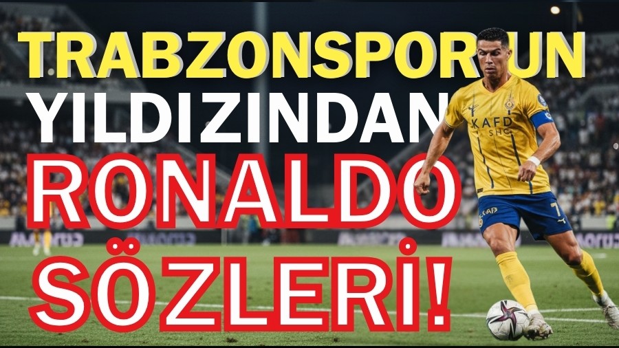 Trabzonspor'un yıldızından Ronaldo sözleri!