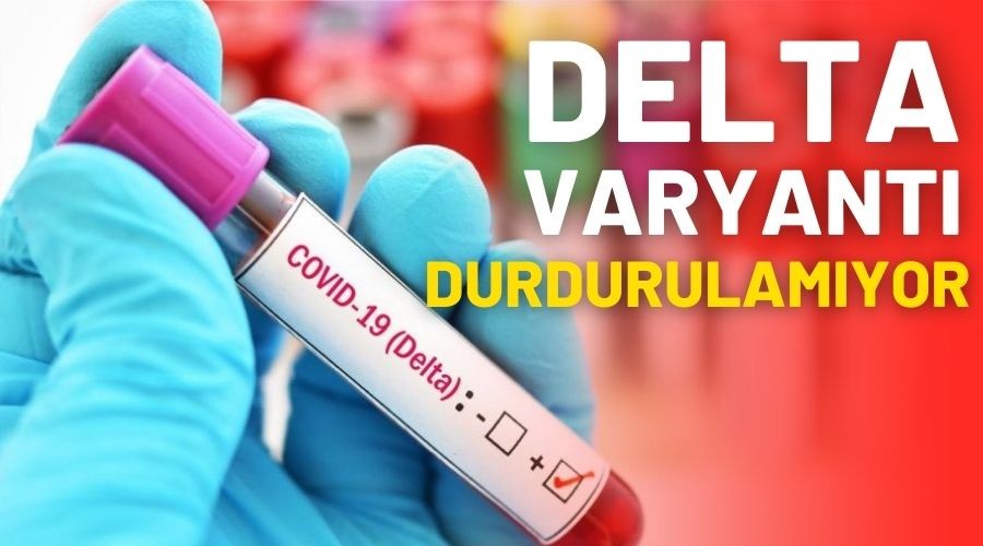 Delta varyant durdurulamyor!