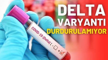 Delta varyant durdurulamyor!