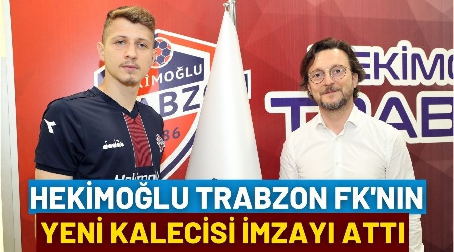 Hekimolu Trabzon FK yeni kalecisini buldu