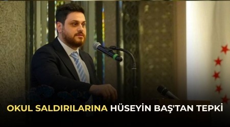 Okul sald�r�lar�na H�seyin Ba�'tan tepki