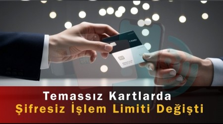 Temass�z Kartlarda �ifresiz ��lem Limiti De�i�ti