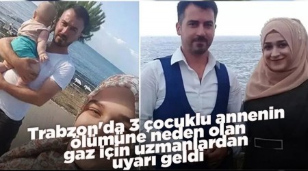 Trabzon'da 3 ocuklu Annenin lmne Neden Olan Gaz in Uzmanlardan Uyar