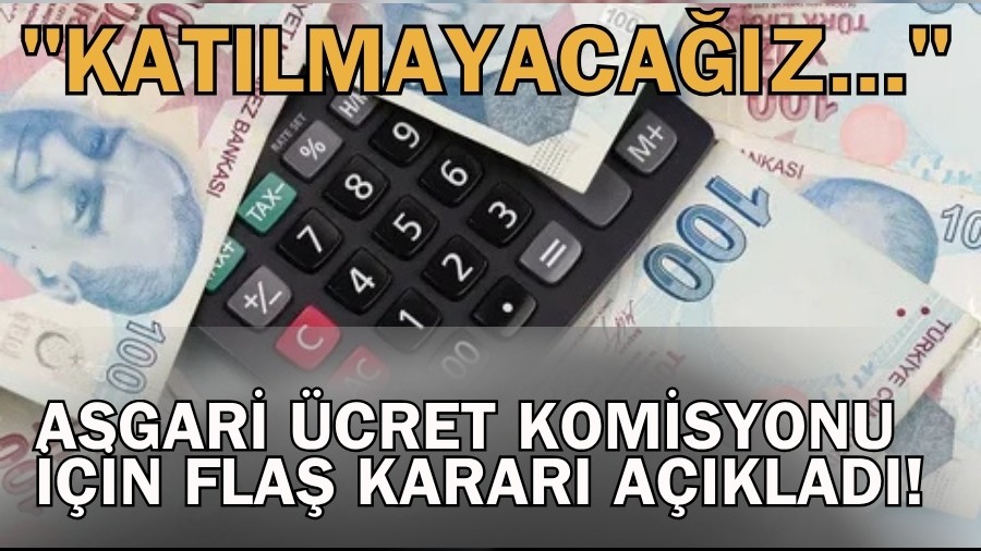 Asgari cret komisyonu iin fla karar aklad! "Katlmayacaz..."