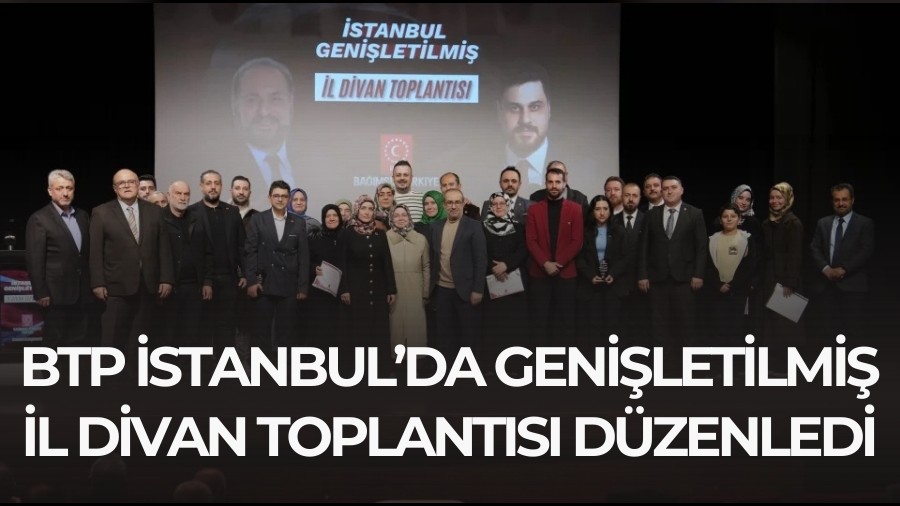 BTP �stanbul Geni�letilmi� �l Divan Toplant�s�!