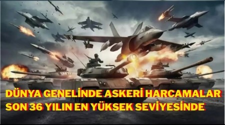 Dnya genelinde askeri harcamalar son 36 yln en yksek seviyesinde