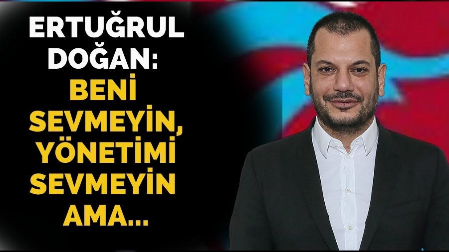 ERTURUL DOAN: BEN SEVMEYN, YNETM SEVMEYN AMA...