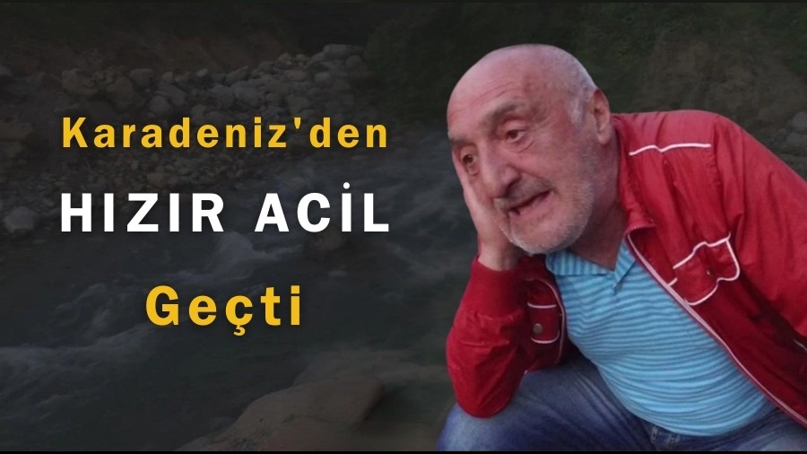 Karadeniz'den Bir H�z�r Acil Ge�ti... H�z�r Atalay kimdir, ka� ya��nda, nereli?