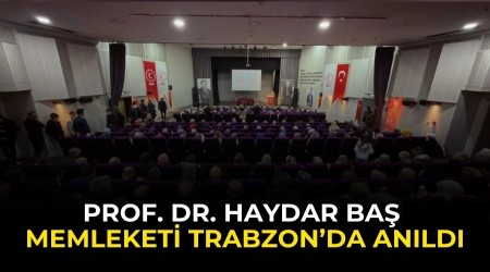 Prof. Dr. Haydar Ba� memleketi Trabzon�da an�ld�