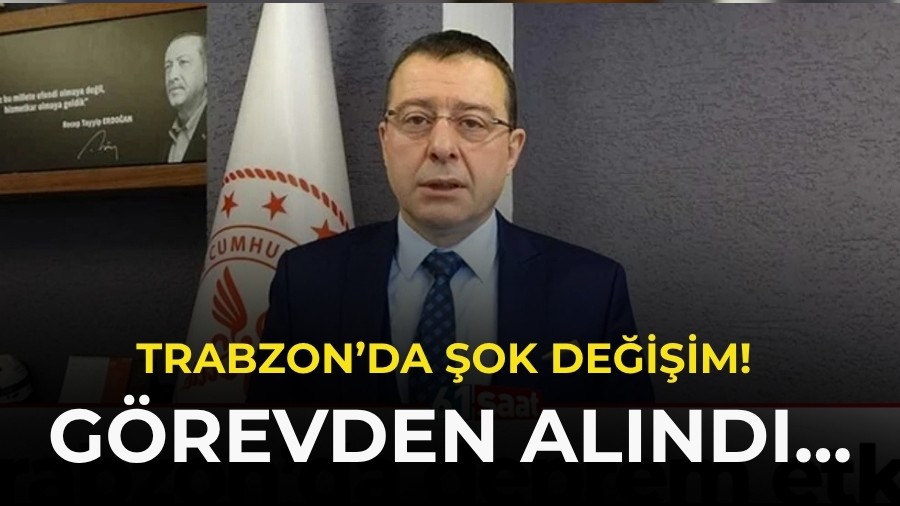 Trabzon�da �ok De�i�im! G�revden Al�nd�...