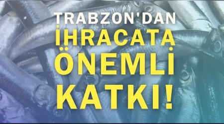 Trabzon'dan �hracata �nemli Katk�!