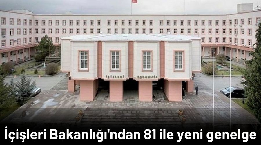 ileri Bakanl'ndan 81 ile yeni genelge
