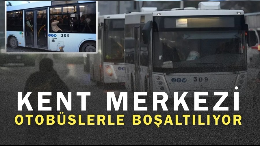 Kent Merkezi Otobüslerle Boşaltıldı