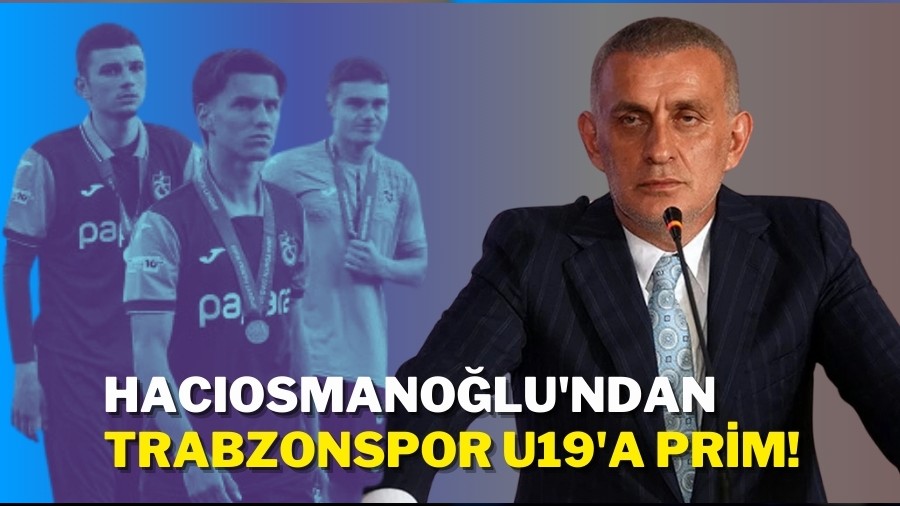TFF Bakan Hacosmanolu'ndan Trabzonspor U19'a Prim!