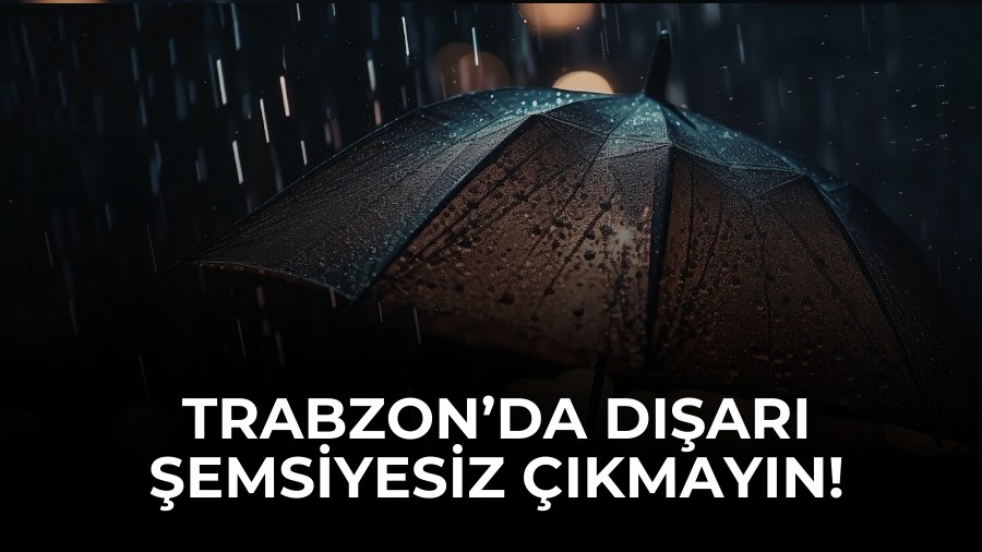Trabzon�da D��ar� �emsiyesiz ��kmay�n!