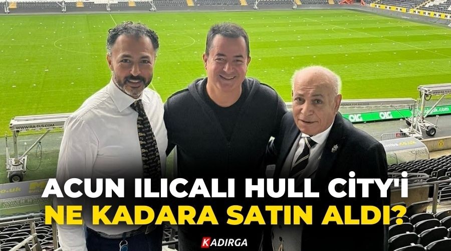 Acun Ilcal Hull City'yi Ne Kadara Satn Ald