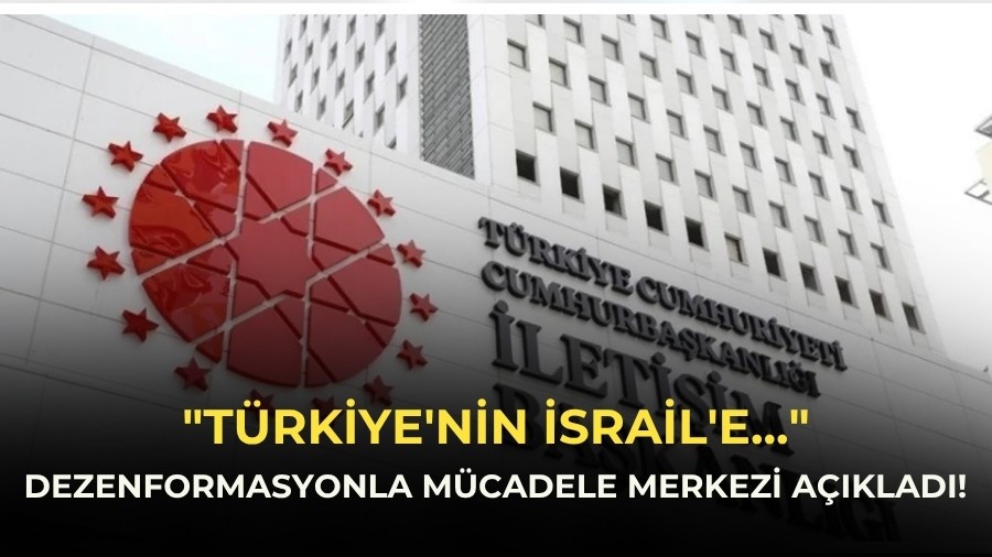 Dezenformasyonla M�cadele Merkezi A��klad�! "T�rkiye'nin �srail'e..."