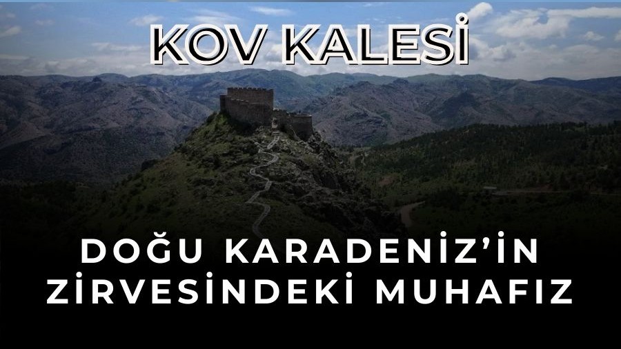 Do�u Karadeniz�in Zirvesindeki Muhaf�z: Kov Kalesi