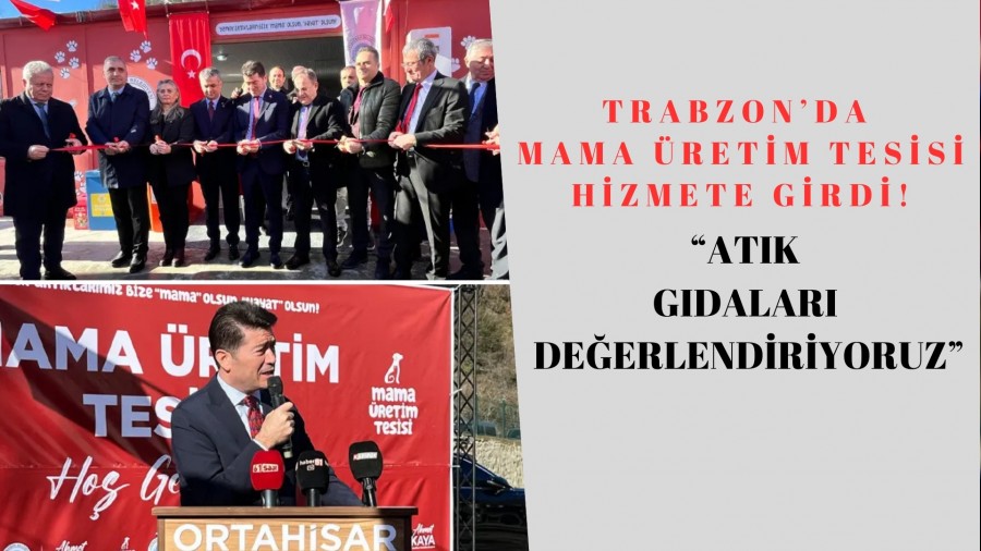 Trabzon’da Mama Üretim Tesisi Hizmete Girdi! “Atık Gıdaları Değerlendiriyoruz”