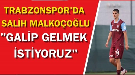 Trabzonspor'da Salih Malkoolu: "Galip gelmek istiyoruz"