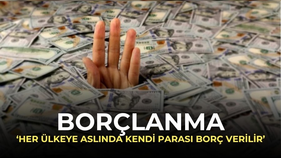 Bor�lanma: �Her �lkeye asl�nda kendi paras� bor� verilir�