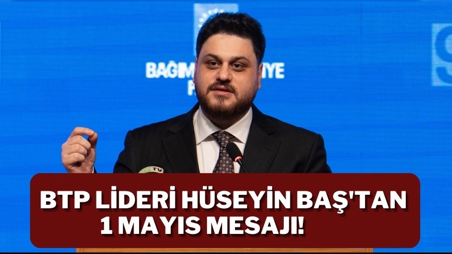 BTP Genel Bakan Hseyin Ba'tan 1 Mays Mesaj!