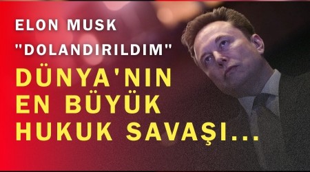Elon Musk: "Doland�r�ld�m" D�nya'n�n En B�y�k Hukuk Sava��...
