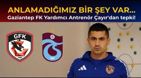 Gaziantep FK Yard�mc� Antren�r �ay�r'dan tepki! Anlamad���m�z bir �ey var...