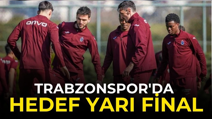 Trabzonspor'da Hedef Yar� Final