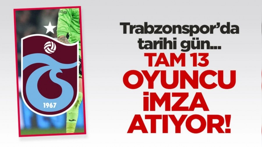 Trabzonspor'da tarihi gn! 13 isim imza atyor