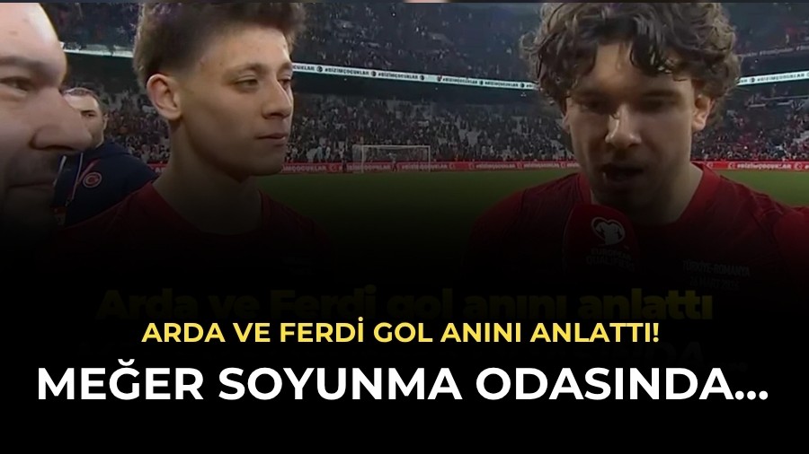 Arda ve Ferdi gol anını anlattı! Meğer soyunma odasında…