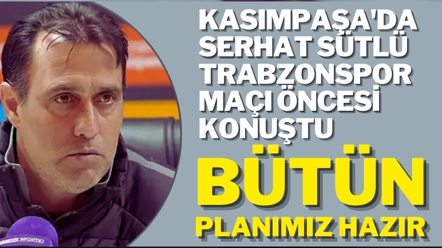 Kasmpaa'da Serhat Stl Trabzonspor ma ncesi konutu: "Btn planmz hazr"