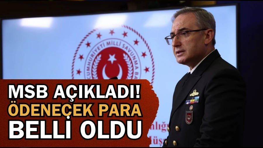 MSB Açıkladı! Ödenecek para belli oldu