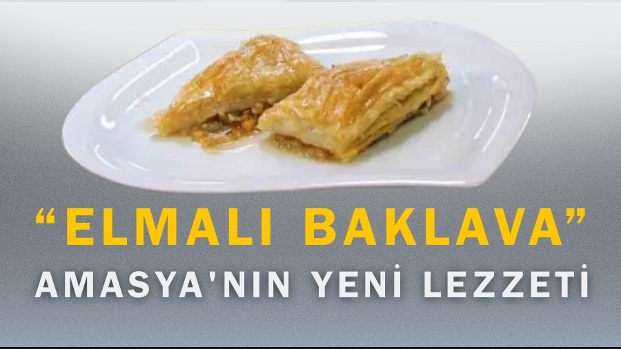 Amasya'n�n Yeni Lezzeti 'Elmal� Baklava'