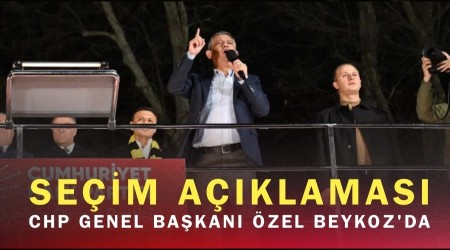 CHP Genel Ba�kan� �zel Beykoz'da Se�im A��klamas�