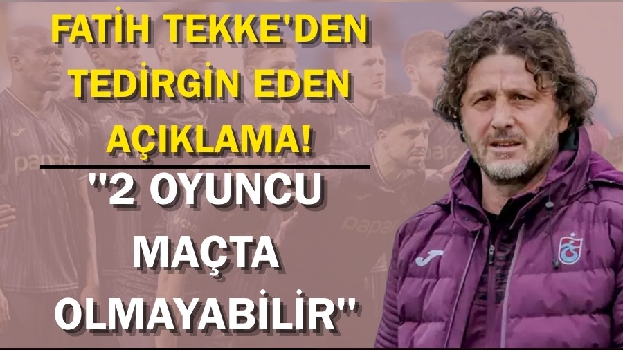 Fatih Tekke'den derbi ncesi tedirgin eden aklama! "2 oyuncu mata olmayabilir"