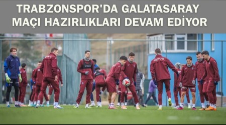 Trabzonspor'da Galatasaray ma�� haz�rl�klar� devam ediyor