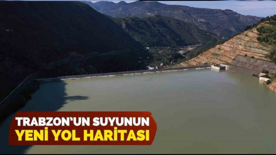 Trabzonun suyuna yeni yol haritas