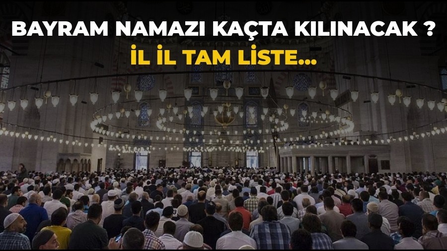 Bayram Namaz� Ka�ta K�l�nacak ? �l �l Tam Liste...