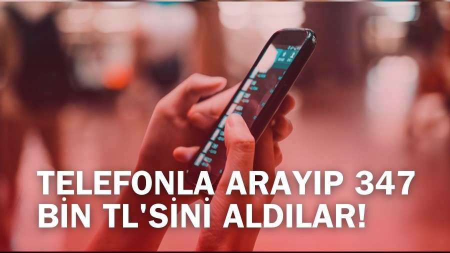 Telefonla Aray�p 347 bin TL'sini Ald�lar!