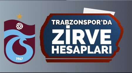 Trabzonspor'da zirve hesaplar!