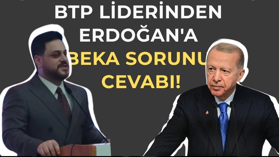 BTP liderinden Erdoan'a beka sorunu cevab