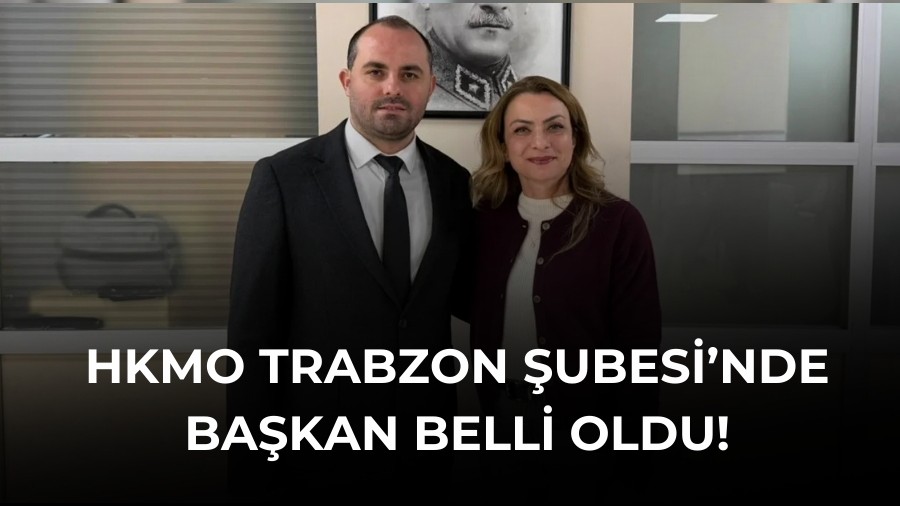 HKMO Trabzon Şubesi’nde başkan belli oldu!